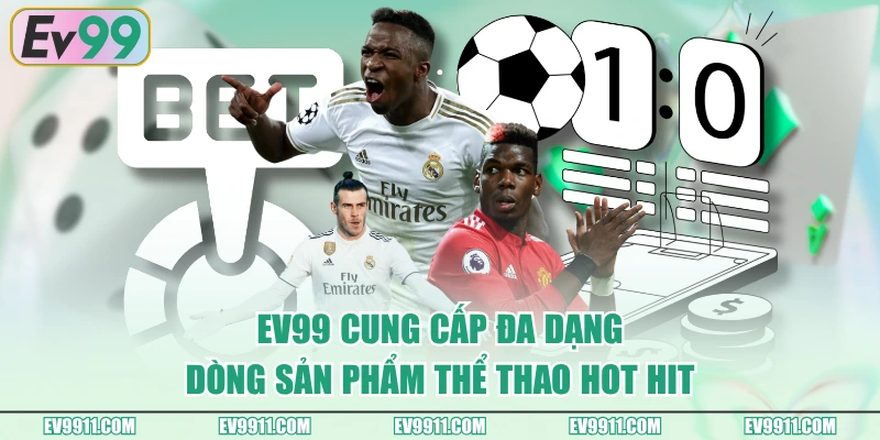 EV99 cung cấp đa dạng dòng sản phẩm Thể Thao hot hit