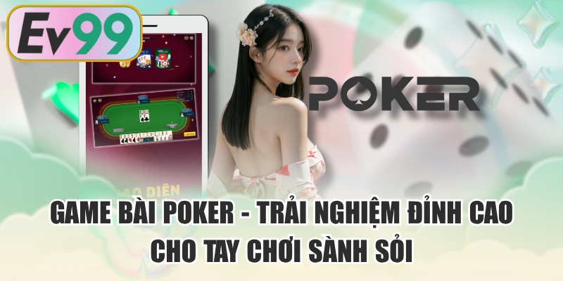 Game Bài Poker - Trải Nghiệm Đỉnh Cao Cho Tay Chơi Sành Sỏi