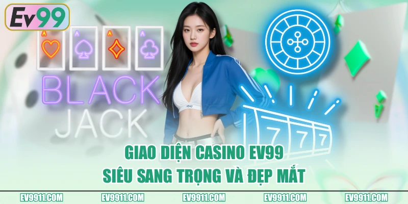 Giao diện Casino EV99 siêu sang trọng và đẹp mắt