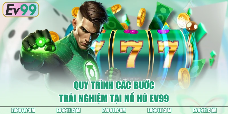 Quy trình các bước trải nghiệm tại Nổ Hũ EV99