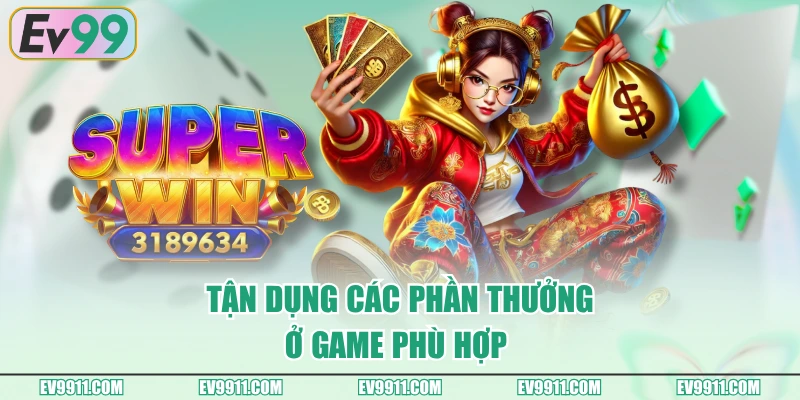 Tận dụng các phần thưởng ở game phù hợp